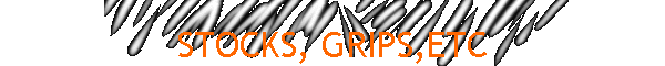 STOCKS, GRIPS,ETC